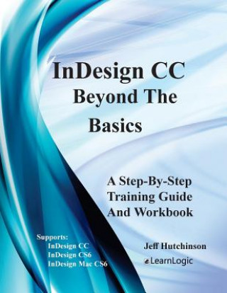 Kniha Indesign CC - Beyond the Basics: Supports Indesign CC, Cs6, and Mac Cs6 Jeff Hutchinson