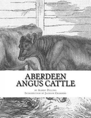 Carte Aberdeen Angus Cattle: Notes on Fashion and an Account of Some Leading Herds Albert Pulling