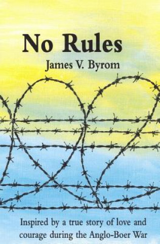 Książka No Rules: Inspired by a true story of love and courage during the Anglo-Boer War James V Byrom