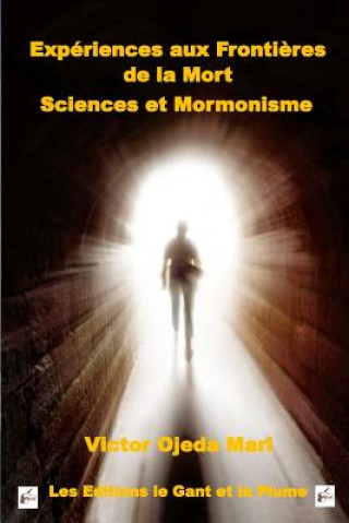 Kniha Experiences aux Frontieres de la Mort, Sciences et Mormonisme MR Victor Ojeda-Mari