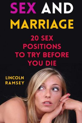 Könyv Sex And Marriage: 20 Sex Positions To Try Before You Die Lincoln Ramsey