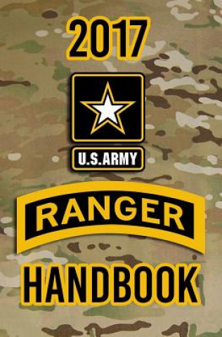 Könyv 2017 US Army Ranger Handbook: Not for the weak or faint-hearted! Headquarters Department of The Army