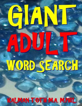 Książka Giant Adult Word Search: 133 Jumbo Print Word Search Puzzles Kalman Toth M a M Phil