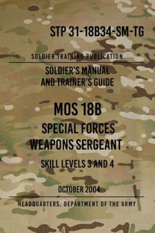 Carte STP 31-18B34-SM-TG MOS 18B Special Forces Weapons Sergeant: 15 October 2004 Headquarters Department of The Army