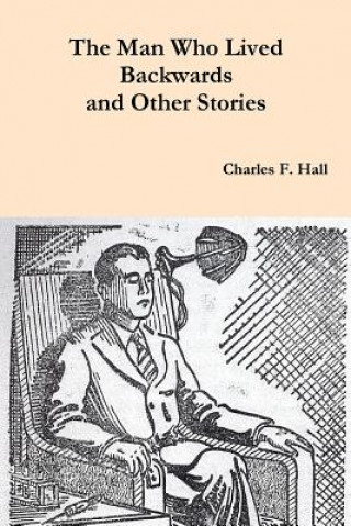 Kniha The Man Who Lived Backwards and Other Stories Charles F Hall