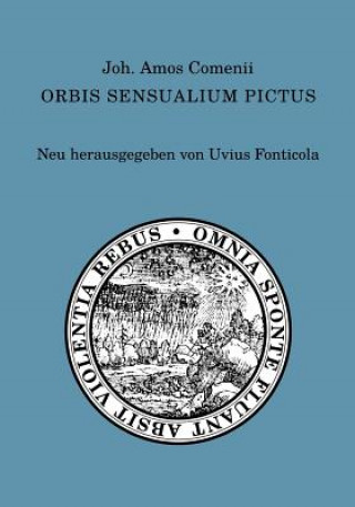 Kniha Joh. Amos Comenii Orbis sensualium pictus: Neu herausgegeben von Uvius Fonticola Uvius Fonticola
