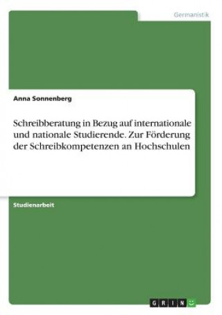 Kniha Schreibberatung in Bezug auf internationale und nationale Studierende. Zur Förderung der Schreibkompetenzen an Hochschulen Anna Sonnenberg