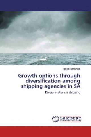 Könyv Growth options through diversification among shipping agencies in SA Izekiel Nohumba