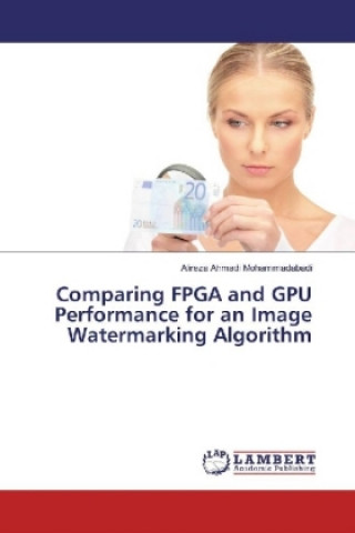 Knjiga Comparing FPGA and GPU Performance for an Image Watermarking Algorithm Alireza Ahmadi Mohammadabadi