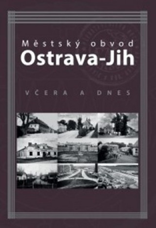 Knjiga Městský obvod Ostrava-Jih včera a dnes Marián Lipták