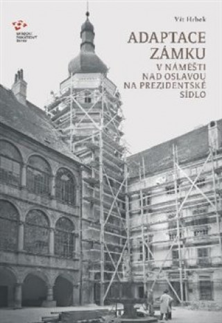 Knjiga Adaptace zámku v Náměšti nad Oslavou  na prezidentské sídlo Vít Hrbek