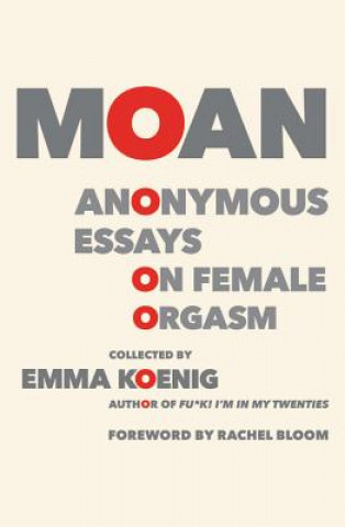 Könyv Moan: Anonymous Essays on Female Orgasm Emma Koenig