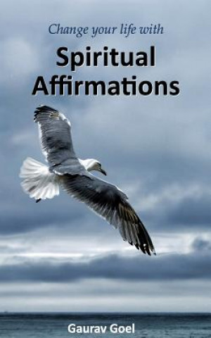 Knjiga Change your life with Spiritual Affirmations Gaurav Goel