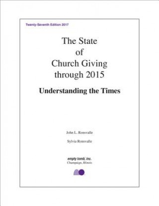 Könyv The State of Church Giving Through 2015: Understanding the Times. Twenty-Seventh Edition 2017 John Ronsvalle