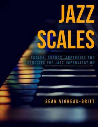 Книга Jazz Scales: Scales, Chords, Arpeggios, and Exercises for Jazz Improvisation Sean Vigneau-Britt