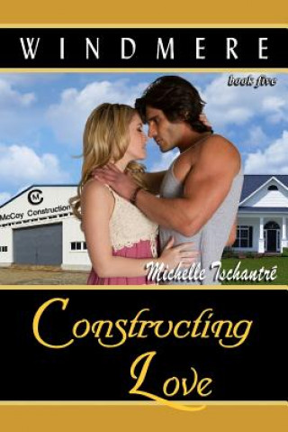 Carte Constructing Love: (Windmere - Book Five) Michelle Tschantre