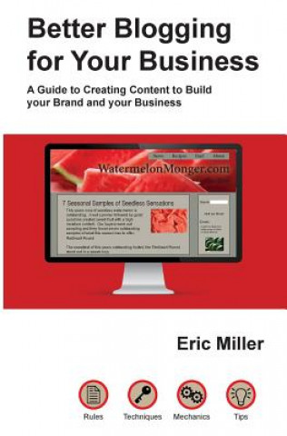 Könyv Better Blogging for Your Business: A Guide to Creating Content to Build Your Brand and Your Business Eric Miller