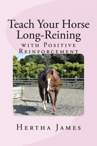 Kniha Teach Your Horse Long-Reining with Positive Reinforcement Hertha James