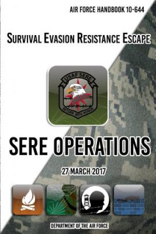 Книга Air Force Handbook 10-644 Survival Evasion Resistance Escape SERE Operations: 27 March 2017 Department of The Air Force