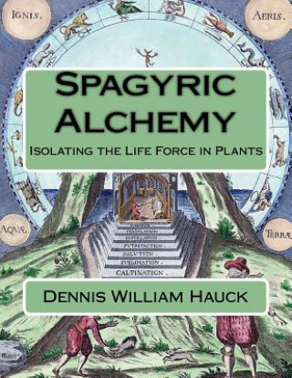 Book Spagyric Alchemy: Isolating the Life Force in Plants Dennis William Hauck