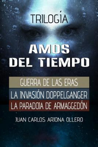 Könyv Trilogia Amos del Tiempo: un solo libro Juan Carlos Arjona Ollero
