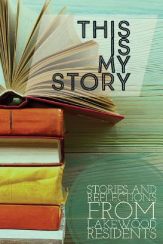 Kniha This is My Story: Stories and Reflections from Lakewood Residents Louise B Mason