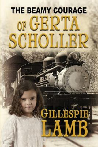 Kniha The Beamy Courage of Gerta Scholler Gillespie Lamb