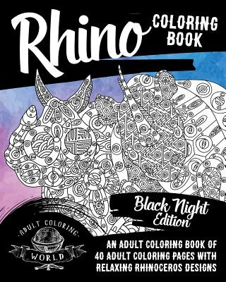 Buch Rhino Coloring Book: An Adult Coloring Book of 40 Adult Coloring Pages with Relaxing Rhinoceros Designs Adult Coloring World