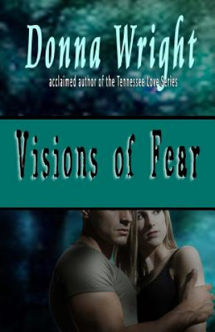 Carte Visions of Fear: A Romantic Suspense Novella Donna Wright
