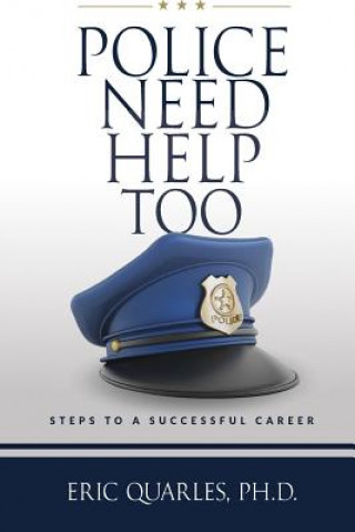 Knjiga Police Need Help Too: Steps To A Sucessful Career Eric Quarles Ph D