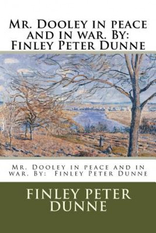 Libro Mr. Dooley in peace and in war. By: Finley Peter Dunne Finley Peter Dunne