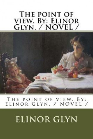 Buch The point of view. By: Elinor Glyn. / NOVEL / Elinor Glyn