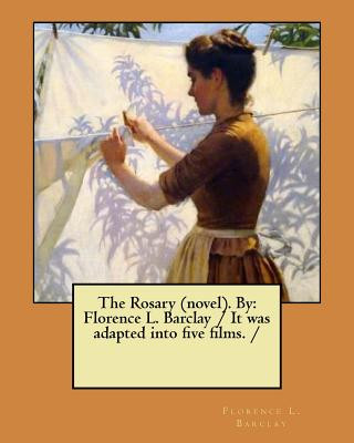 Carte The Rosary (novel). By: Florence L. Barclay / It was adapted into five films. / Florence L Barclay