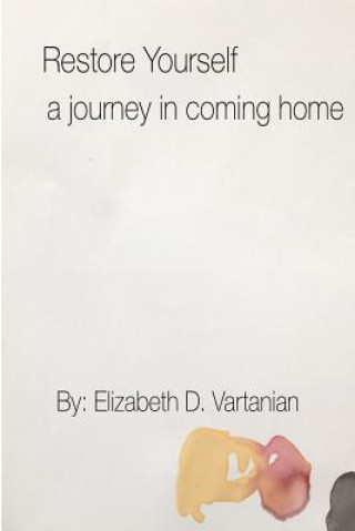 Knjiga Restore Yourself: A Journey in Coming Home Elizabeth D Vartanian