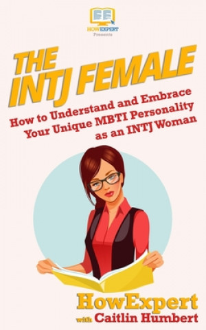 Carte The INTJ Female: How to Understand and Embrace Your Unique MBTI Personality as an INTJ Woman Howexpert Press
