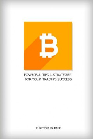 Kniha Bitcoin: Powerful Tips and Strategies for Your Trading Success Christopher Baine