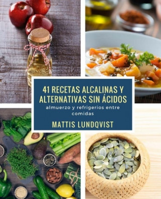 Könyv 41 recetas alcalinas y alternativas sin ácidos: almuerzo y refrigerios entre comidas Mattis Lundqvist