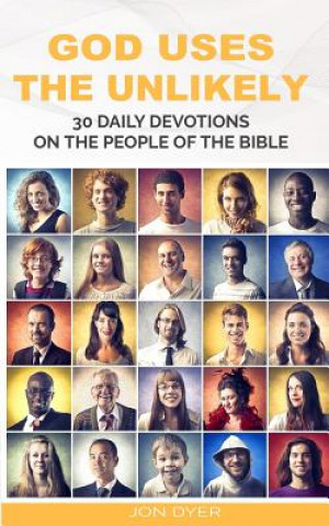 Könyv God Uses the Unlikely: 30 Day Devotional Series on the People of the Bible Mr Jon T Dyer
