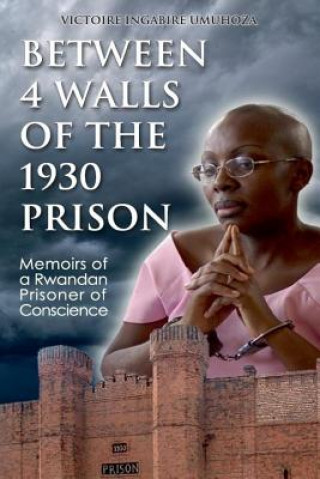 Książka Between 4 walls of the 1930 prison: Memoirs of a Rwandan Prisoner of Conscience MS Victoire Ingabire Umuhoza