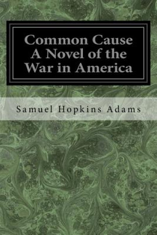 Kniha Common Cause A Novel of the War in America Samuel Hopkins Adams