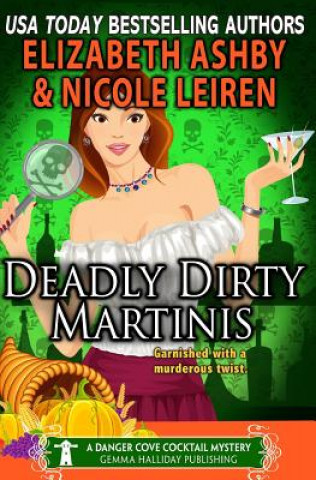 Carte Deadly Dirty Martinis: a Danger Cove Cocktail Mystery Nicole Leiren