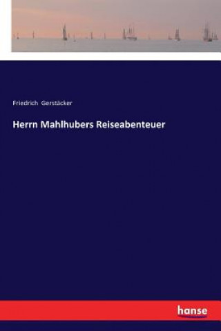 Knjiga Herrn Mahlhubers Reiseabenteuer Friedrich Gerstacker