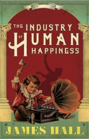 Kniha Industry of Human Happiness James Hall