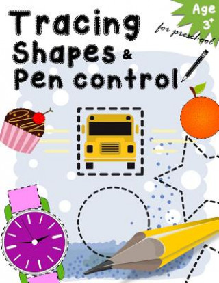 Kniha Tracing Shapes & Pen control for preschool age 3+: Kindergarten Tracing Workbook Letter Tracing Workbook Designer
