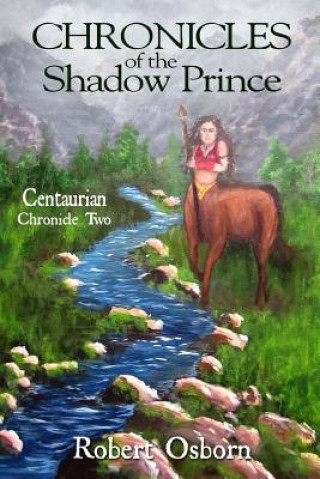 Knjiga Chronicles of the Shadow Prince: Centaurian Robert Osborn