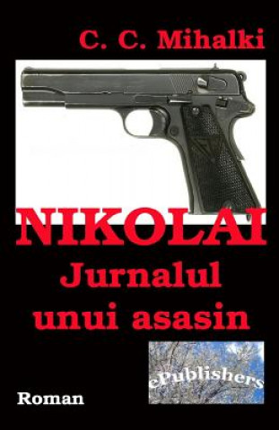 Carte Nikolai: Jurnalul Unui Asasin: Roman C C Mihalki