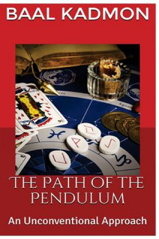 Kniha The Path of the Pendulum An Unconventional Approach Baal Kadmon