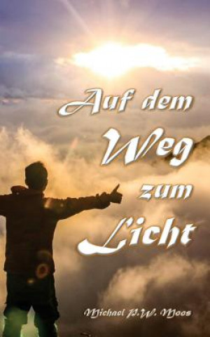 Knjiga Auf dem Weg zum Licht Michael P W Moos