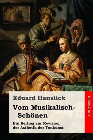 Kniha Vom Musikalisch-Schönen: Ein Beitrag zur Revision der Ästhetik der Tonkunst Eduard Hanslick