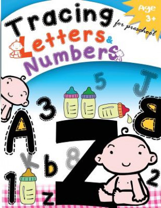 Knjiga Tracing Letters & Numbers for preschool Age3+: Kindergarten Tracing Workbook Letter Tracing Workbook Designer